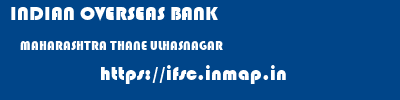 INDIAN OVERSEAS BANK  MAHARASHTRA THANE ULHASNAGAR   ifsc code